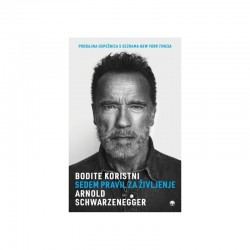 Bodite koristni, Sedem pravil za življenje - Arnold Schwarzenegger