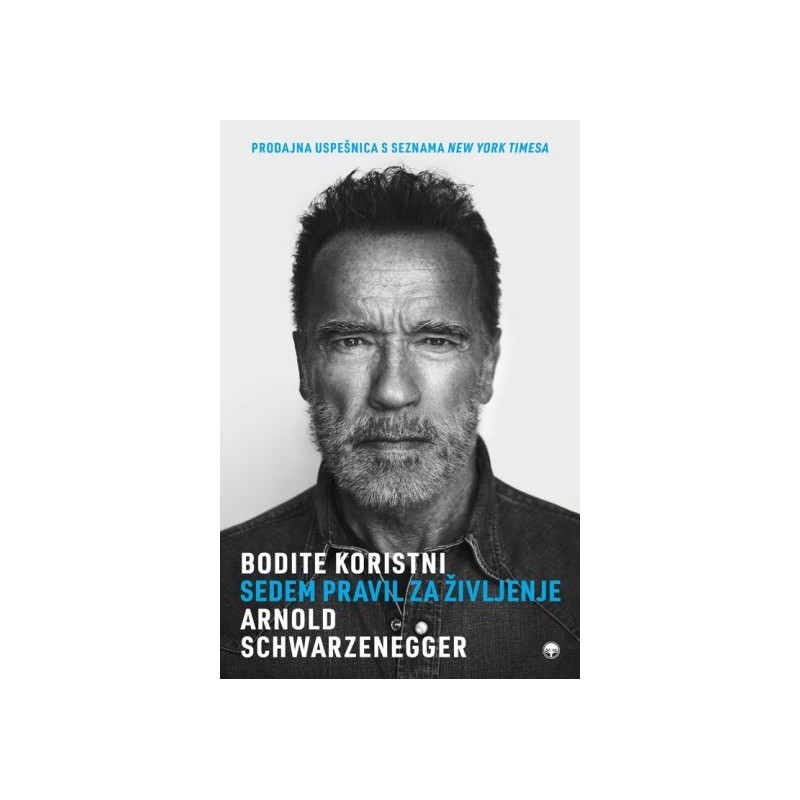 Bodite koristni, Sedem pravil za življenje - Arnold Schwarzenegger Bodite koristni, Sedem pravil za življenje - Arnold Schwarzenegger