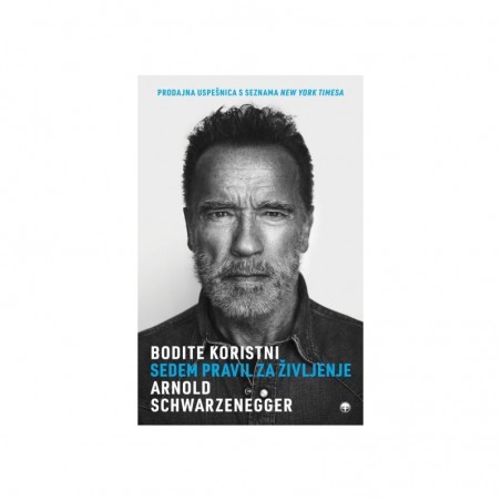 Bodite koristni, Sedem pravil za življenje - Arnold Schwarzenegger