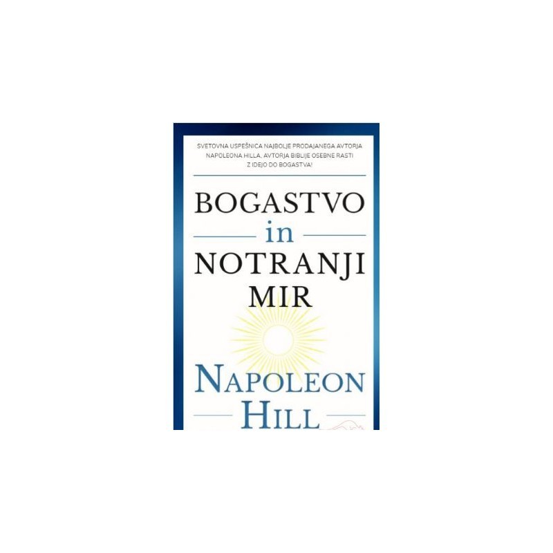 Bogastvo in notranji mir - Napoleon Hill Bogastvo in notranji mir - Napoleon Hill