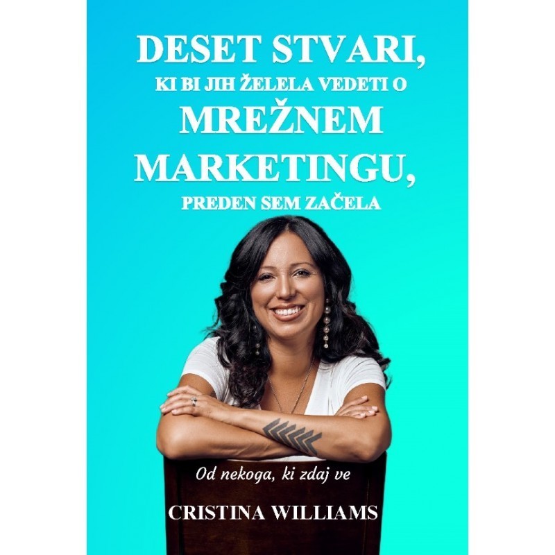 Deset stvari, ki bi jih želela vedeti o mrežnem marketingu, preden sem začela - Cristina Williams Deset stvari, ki bi jih želela vedeti o mrežnem marketingu, preden sem začela - Cristina Williams
