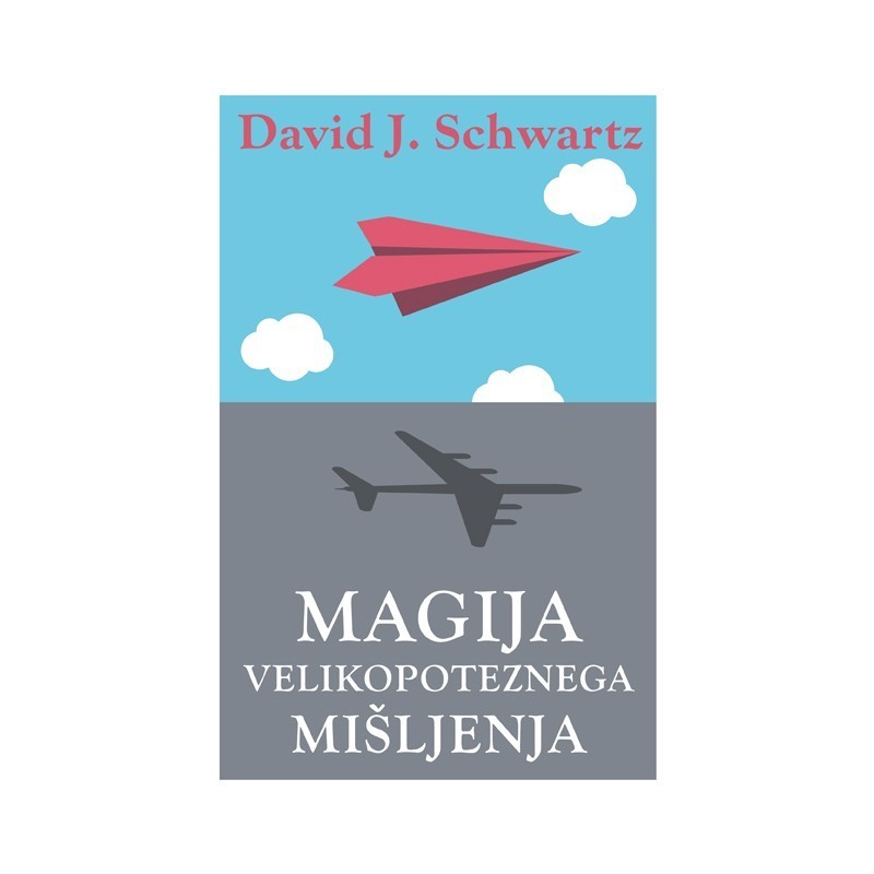 Magija velikopoteznega mišljenja - David J. Schwartz Magija velikopoteznega mišljenja - David J. Schwartz