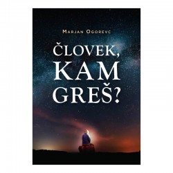 Človek kam greš - Marjan Ogorevc